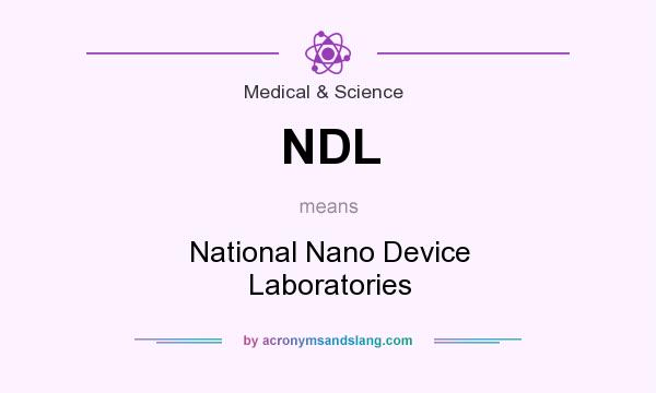 What does NDL mean? It stands for National Nano Device Laboratories