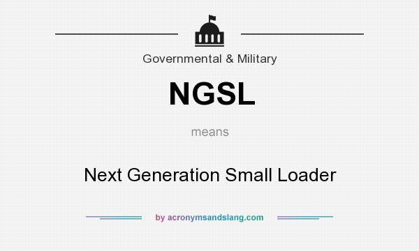 What does NGSL mean? It stands for Next Generation Small Loader
