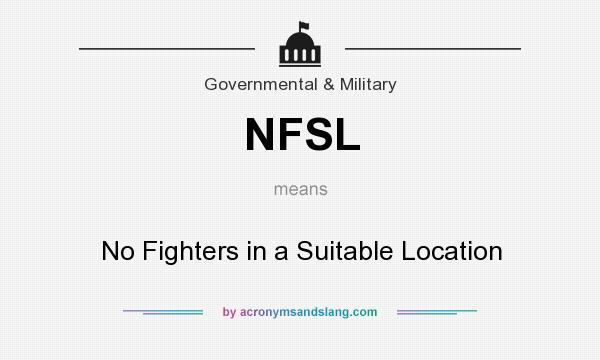 What does NFSL mean? It stands for No Fighters in a Suitable Location