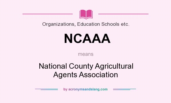 What does NCAAA mean? It stands for National County Agricultural Agents Association