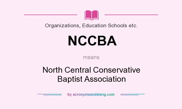 What does NCCBA mean? It stands for North Central Conservative Baptist Association