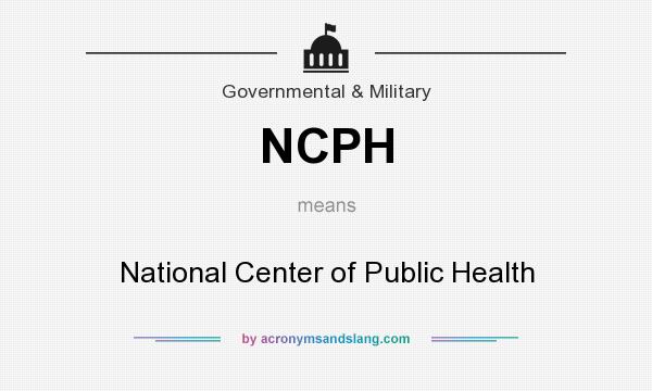What does NCPH mean? It stands for National Center of Public Health