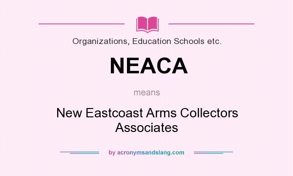What does NEACA mean? It stands for New Eastcoast Arms Collectors Associates