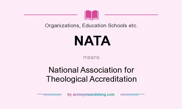 What does NATA mean? It stands for National Association for Theological Accreditation