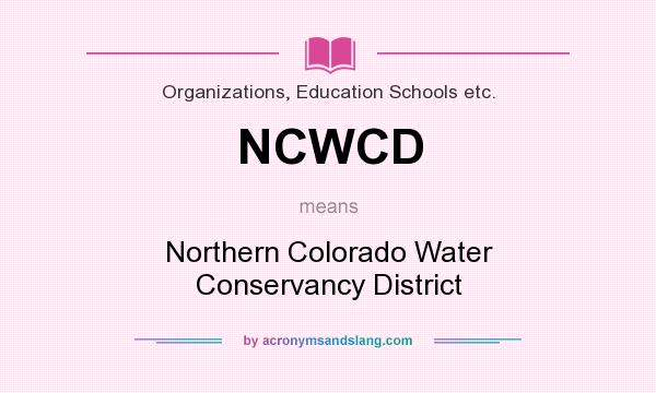 What does NCWCD mean? It stands for Northern Colorado Water Conservancy District