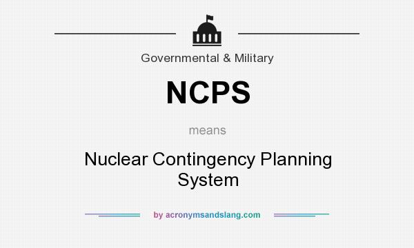 What does NCPS mean? It stands for Nuclear Contingency Planning System