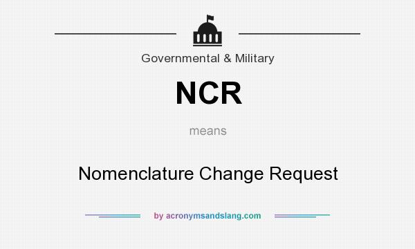 What does NCR mean? It stands for Nomenclature Change Request