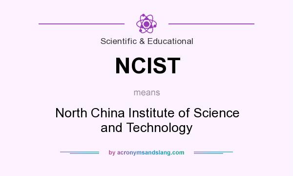 What does NCIST mean? It stands for North China Institute of Science and Technology