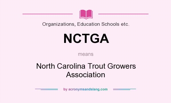What does NCTGA mean? It stands for North Carolina Trout Growers Association