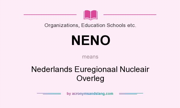 What does NENO mean? It stands for Nederlands Euregionaal Nucleair Overleg