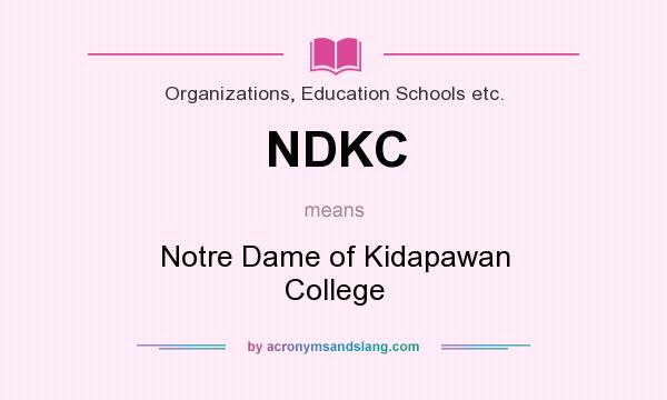 What does NDKC mean? It stands for Notre Dame of Kidapawan College