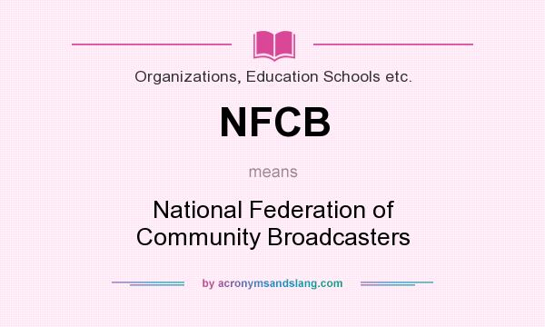 What does NFCB mean? It stands for National Federation of Community Broadcasters