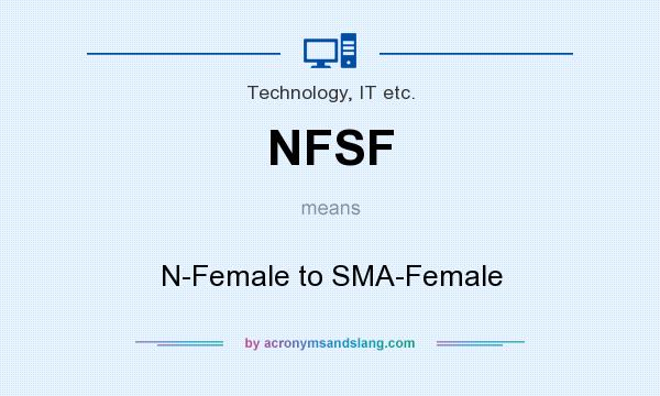What does NFSF mean? It stands for N-Female to SMA-Female