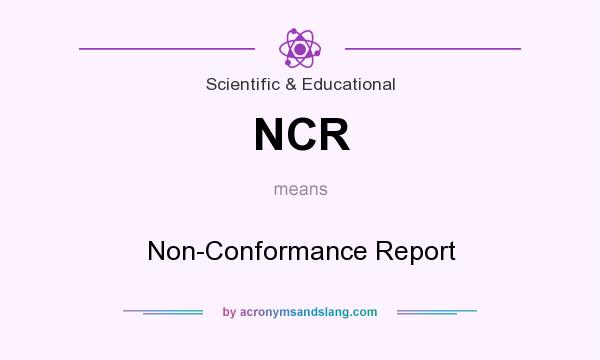 What does NCR mean? It stands for Non-Conformance Report