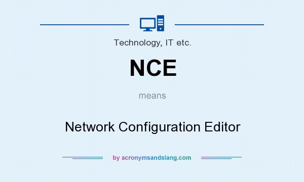 What does NCE mean? It stands for Network Configuration Editor