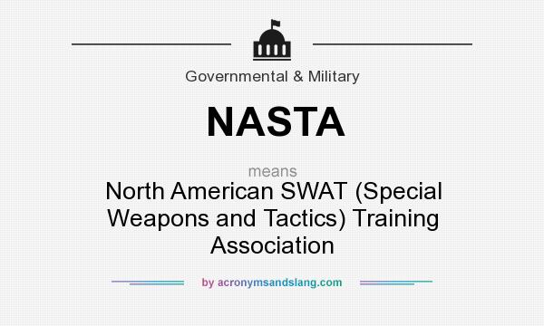 What does NASTA mean? It stands for North American SWAT (Special Weapons and Tactics) Training Association