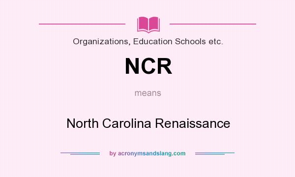 What does NCR mean? It stands for North Carolina Renaissance