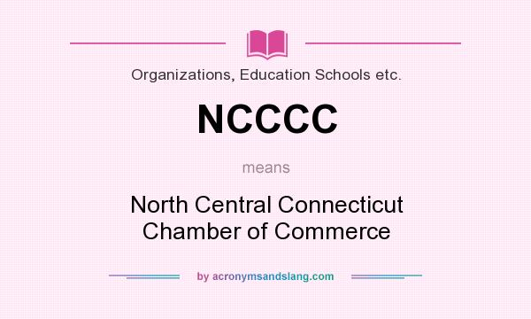 What does NCCCC mean? It stands for North Central Connecticut Chamber of Commerce