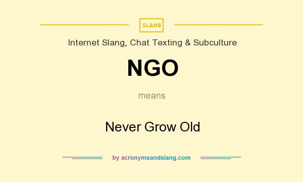 What does NGO mean? It stands for Never Grow Old