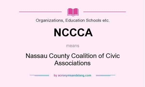 What does NCCCA mean? It stands for Nassau County Coalition of Civic Associations