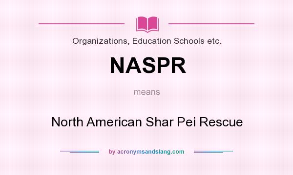 What does NASPR mean? It stands for North American Shar Pei Rescue
