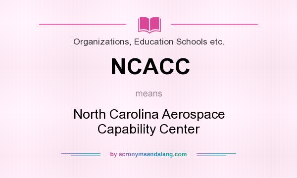 What does NCACC mean? It stands for North Carolina Aerospace Capability Center