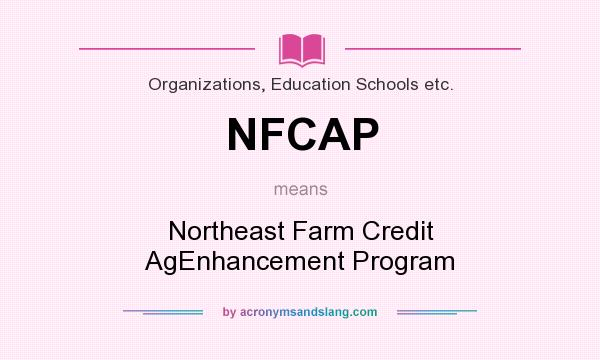 What does NFCAP mean? It stands for Northeast Farm Credit AgEnhancement Program