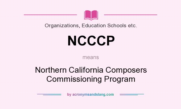 What does NCCCP mean? It stands for Northern California Composers Commissioning Program
