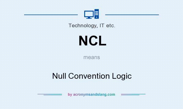What does NCL mean? It stands for Null Convention Logic