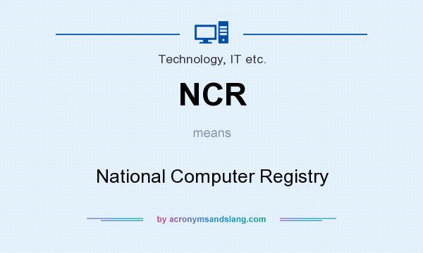 What does NCR mean? It stands for National Computer Registry