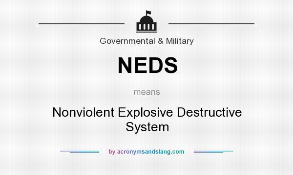 What does NEDS mean? It stands for Nonviolent Explosive Destructive System