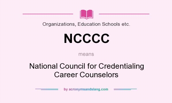 What does NCCCC mean? It stands for National Council for Credentialing Career Counselors