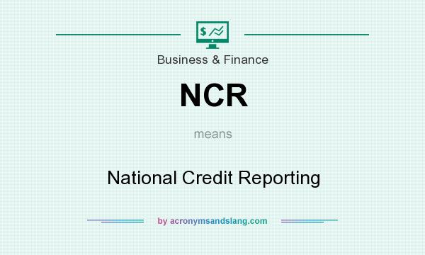 What does NCR mean? It stands for National Credit Reporting