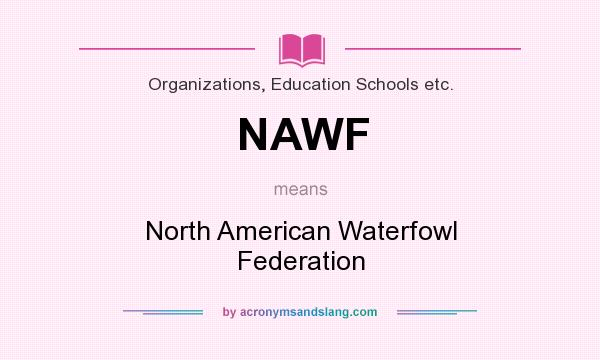 What does NAWF mean? It stands for North American Waterfowl Federation