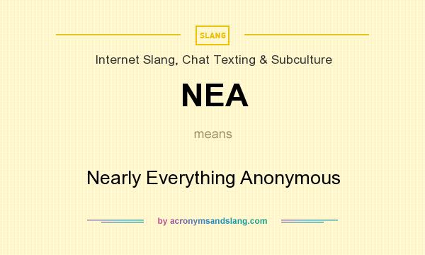 What does NEA mean? It stands for Nearly Everything Anonymous