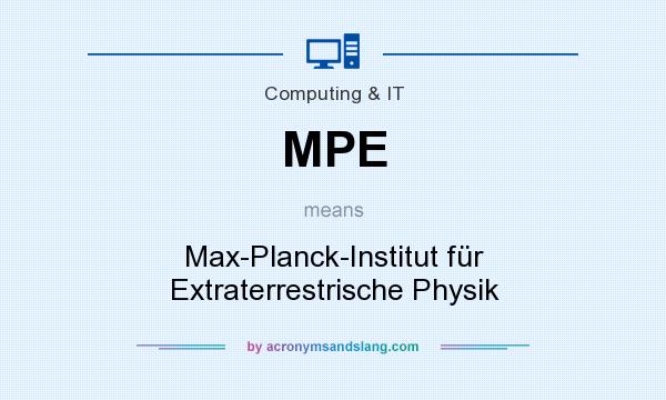 What does MPE mean? It stands for Max-Planck-Institut für Extraterrestrische Physik