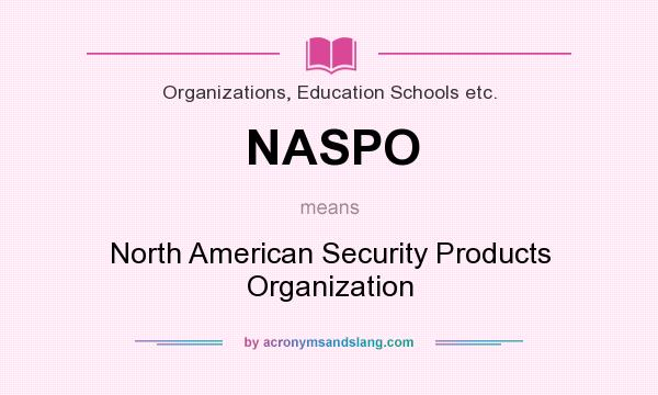 What does NASPO mean? It stands for North American Security Products Organization