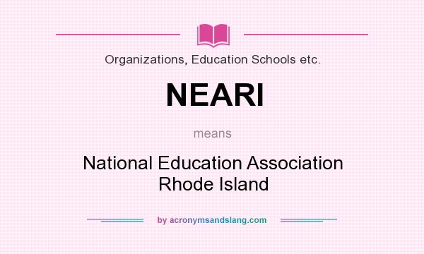 What does NEARI mean? It stands for National Education Association Rhode Island