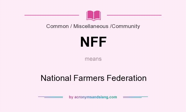 What does NFF mean? It stands for National Farmers Federation