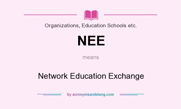 What does NEE mean? It stands for Network Education Exchange