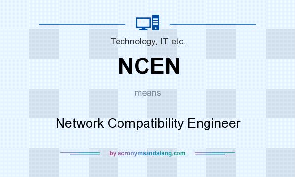 What does NCEN mean? It stands for Network Compatibility Engineer