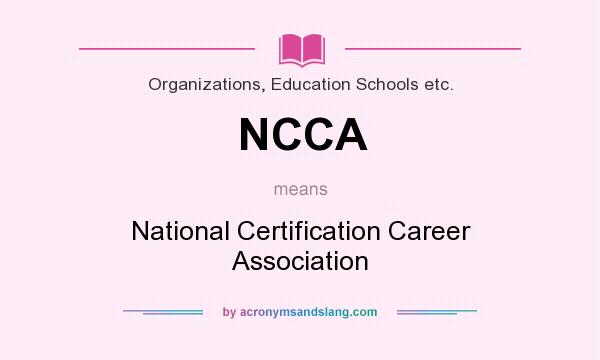 What does NCCA mean? It stands for National Certification Career Association