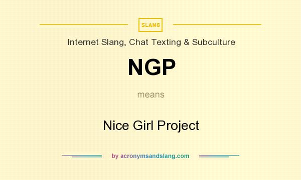 What does NGP mean? It stands for Nice Girl Project
