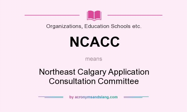 What does NCACC mean? It stands for Northeast Calgary Application Consultation Committee