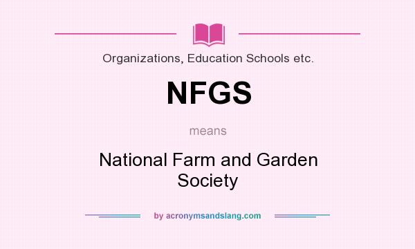 What does NFGS mean? It stands for National Farm and Garden Society