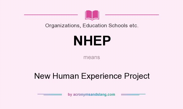 What does NHEP mean? It stands for New Human Experience Project