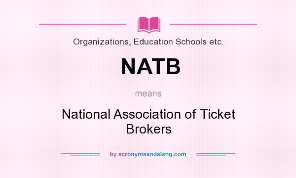 What does NATB mean? It stands for National Association of Ticket Brokers