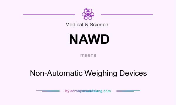 What does NAWD mean? It stands for Non-Automatic Weighing Devices