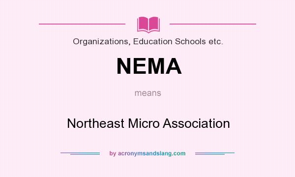 What does NEMA mean? It stands for Northeast Micro Association