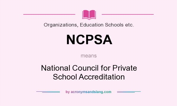 What does NCPSA mean? It stands for National Council for Private School Accreditation